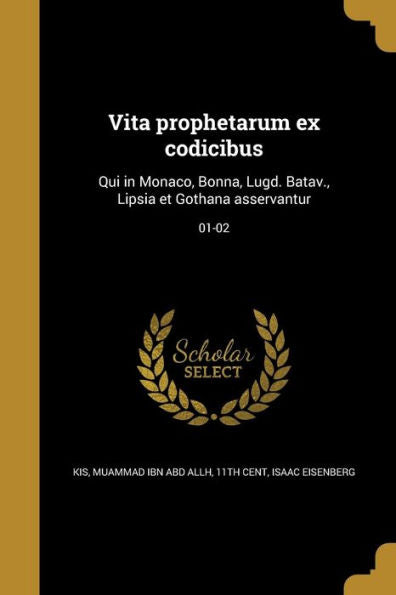 Vita Prophetarum Ex Codicibus: Qui In Monaco, Bonna, Lugd. Batav., Lipsia Et Gothana Asservantur; 01-02 (Arabic Edition)