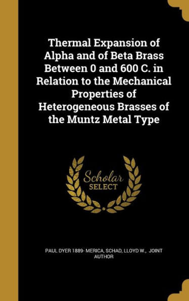 Thermal Expansion Of Alpha And Of Beta Brass Between 0 And 600 C. In Relation To The Mechanical Properties Of Heterogeneous Brasses Of The Muntz Metal Type