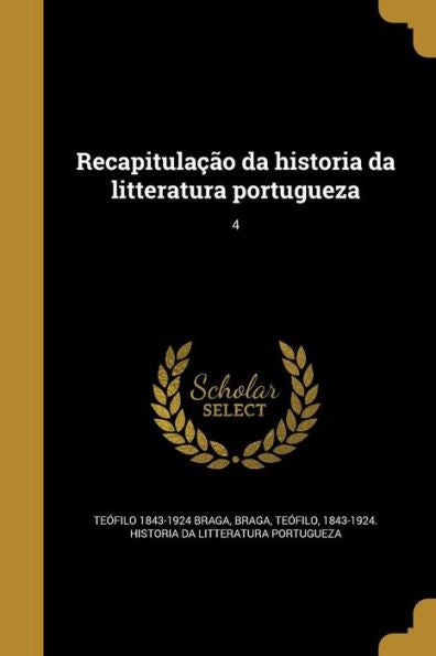 Recapitulação Da Historia Da Litteratura Portugueza; 4 (Portuguese Edition)