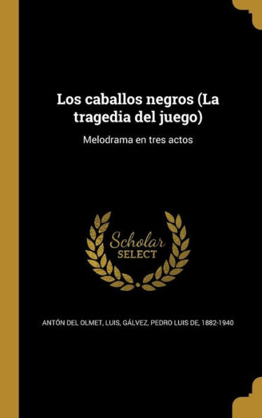 Los Caballos Negros (La Tragedia Del Juego): Melodrama En Tres Actos (Spanish Edition)