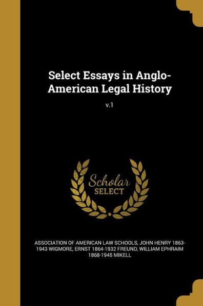 Select Essays In Anglo-American Legal History; V.1