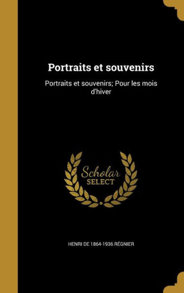 Portraits Et Souvenirs: Portraits Et Souvenirs; Pour Les Mois D'Hiver (French Edition)
