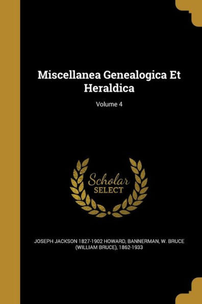 Miscellanea Genealogica Et Heraldica; Volume 4