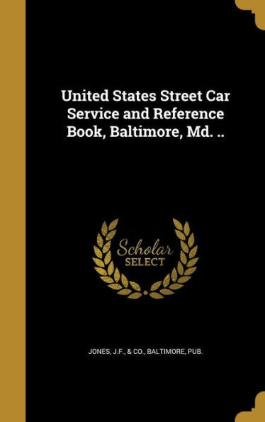 United States Street Car Service And Reference Book, Baltimore, Md. ..