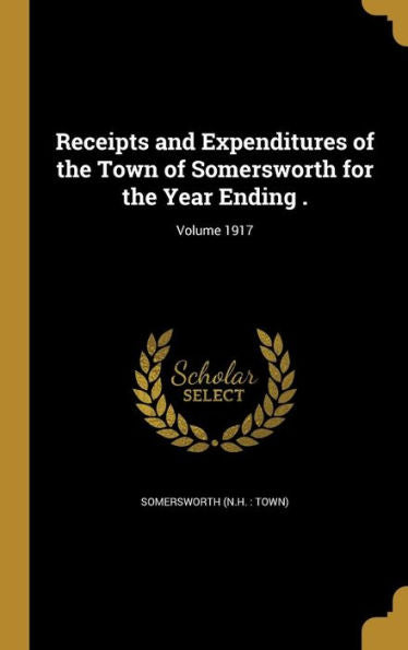 Receipts And Expenditures Of The Town Of Somersworth For The Year Ending .; Volume 1917