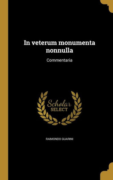 In Veterum Monumenta Nonnulla: Commentaria (Latin Edition)