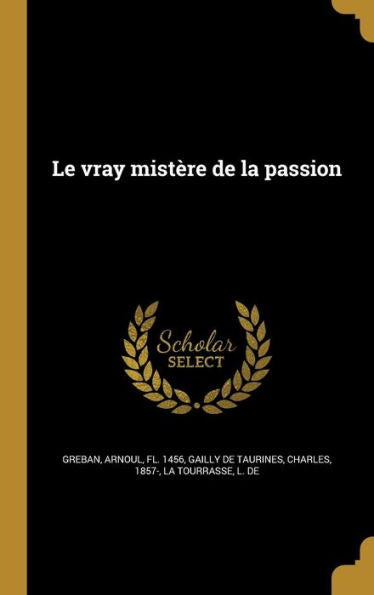 Le Vray Mistère De La Passion (French Edition)
