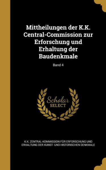 Mittheilungen Der K.K. Central-Commission Zur Erforschung Und Erhaltung Der Baudenkmale; Band 4 (German Edition)