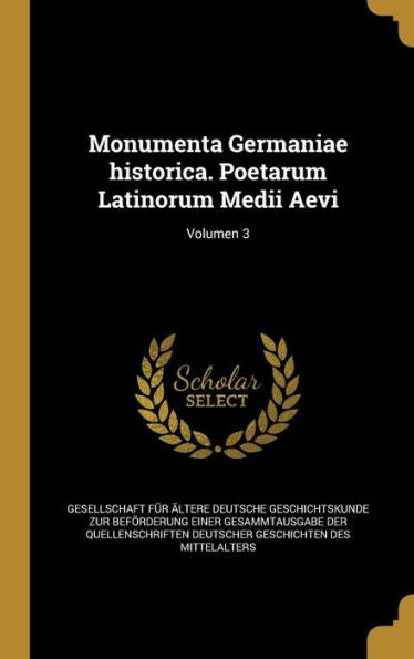 Monumenta Germaniae Historica. Poetarum Latinorum Medii Aevi; Volumen 3 (Latin Edition)