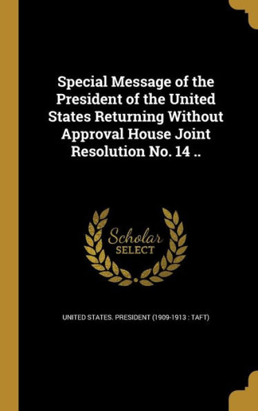 Special Message Of The President Of The United States Returning Without Approval House Joint Resolution No. 14 ..