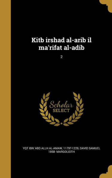 Kitb Irshad Al-Arib Il Ma'Rifat Al-Adib; 2 (Arabic Edition)