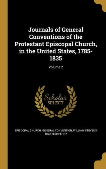 Journals Of General Conventions Of The Protestant Episcopal Church, In The United States, 1785-1835; Volume 2