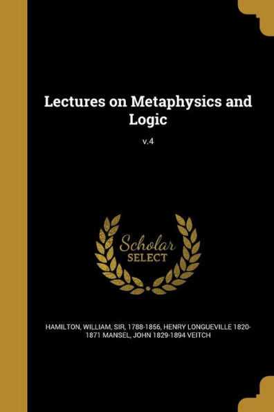 Lectures On Metaphysics And Logic; V.4