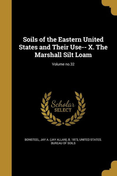 Soils Of The Eastern United States And Their Use-- X. The Marshall Silt Loam; Volume No.32