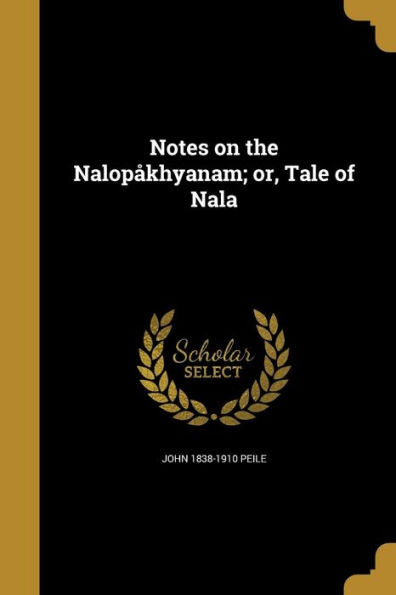 Notes On The Nalopåkhyanam; Or, Tale Of Nala