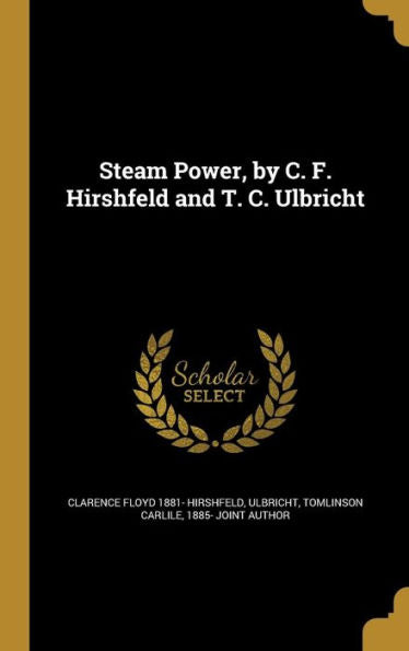Steam Power, By C. F. Hirshfeld And T. C. Ulbricht
