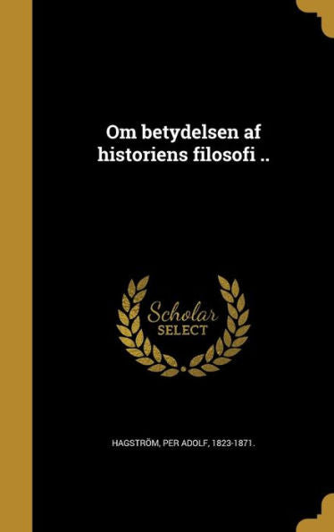 Om Betydelsen Af Historiens Filosofi .. (Swedish Edition)