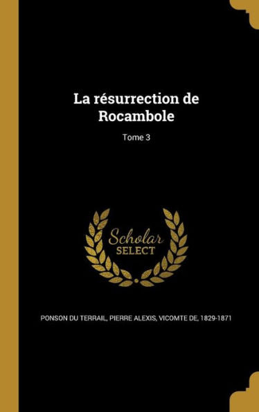 La Résurrection De Rocambole; Tome 3 (French Edition)