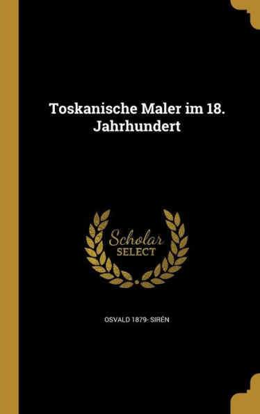 Toskanische Maler Im 18. Jahrhundert (German Edition)