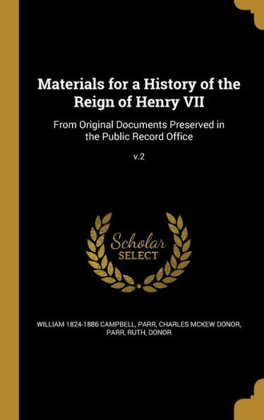 Materials For A History Of The Reign Of Henry Vii: From Original Documents Preserved In The Public Record Office; V.2