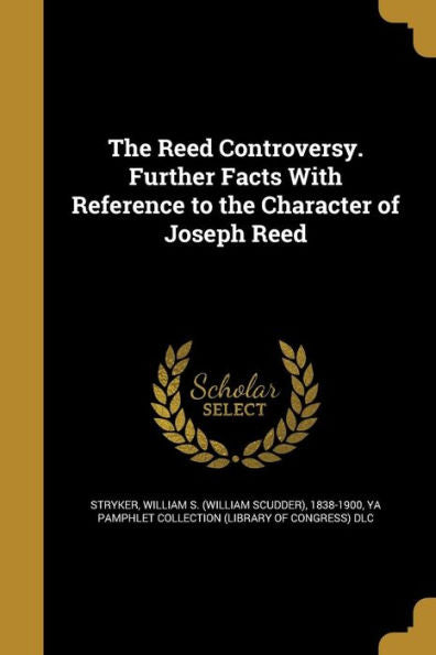 The Reed Controversy. Further Facts With Reference To The Character Of Joseph Reed