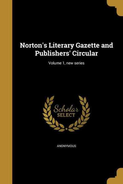 Norton'S Literary Gazette And Publishers' Circular; Volume 1, New Series