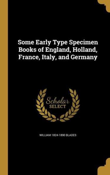 Some Early Type Specimen Books Of England, Holland, France, Italy, And Germany