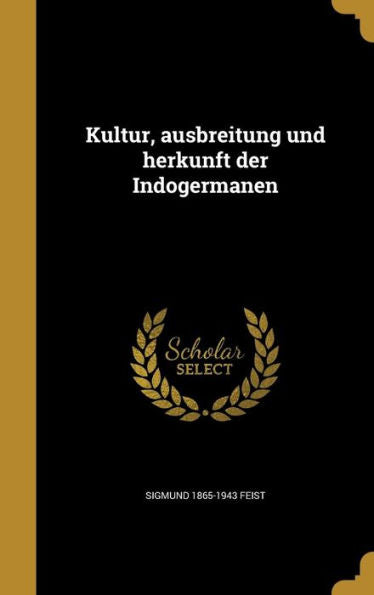 Kultur, Ausbreitung Und Herkunft Der Indogermanen (German Edition)