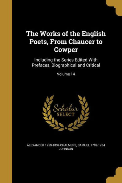 The Works Of The English Poets, From Chaucer To Cowper: Including The Series Edited With Prefaces, Biographical And Critical; Volume 14