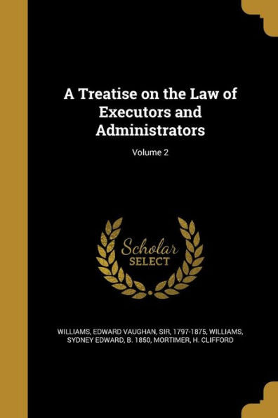 A Treatise On The Law Of Executors And Administrators; Volume 2