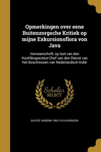 Opmerkingen Over Eene Buitenzorgsche Kritiek Op Mijne Exkursionsflora Von Java: Verweerschrift, Op Last Van Den Hoofdinspecteur-Chef Van Den Dienst ... Van Nederlandsch-Indië (Dutch Edition)