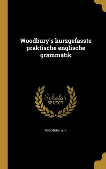 Woodbury'S Kurzgefasste Praktische Englische Grammatik (German Edition)