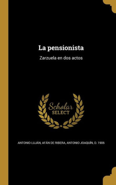 La Pensionista: Zarzuela En Dos Actos (Spanish Edition)