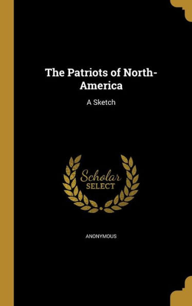 The Patriots Of North-America: A Sketch
