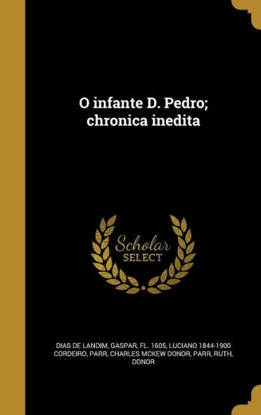 O Infante D. Pedro; Chronica Inedita (Portuguese Edition)