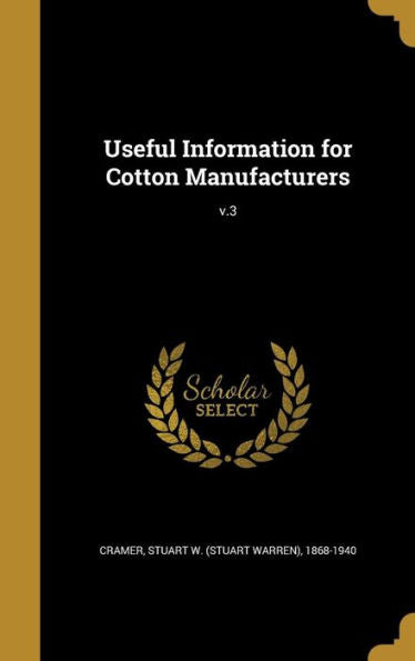 Useful Information For Cotton Manufacturers; V.3