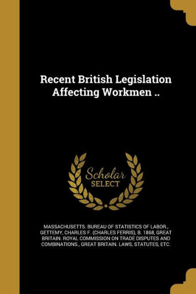 Recent British Legislation Affecting Workmen ..