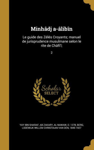 Minhâdj A-Âlibîn: Le Guide Des Zélés Croyants; Manuel De Jurisprudence Musulmane Selon Le Rite De Châfi'Î;; 2 (Arabic Edition)