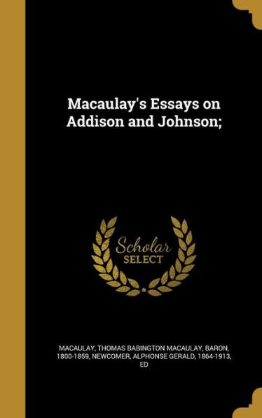 Macaulay'S Essays On Addison And Johnson;