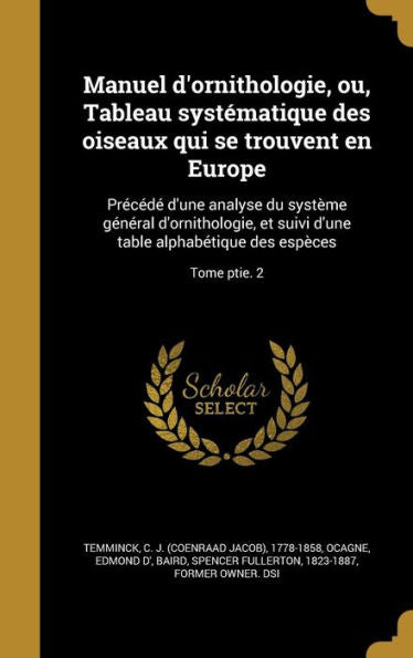 Manuel D'Ornithologie, Ou, Tableau Systématique Des Oiseaux Qui Se Trouvent En Europe: Précédé D'Une Analyse Du Système Général D'Ornithologie, Et ... Des Espèces; Tome Ptie. 2 (French Edition)