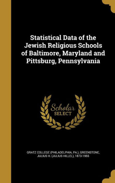 Statistical Data Of The Jewish Religious Schools Of Baltimore, Maryland And Pittsburg, Pennsylvania
