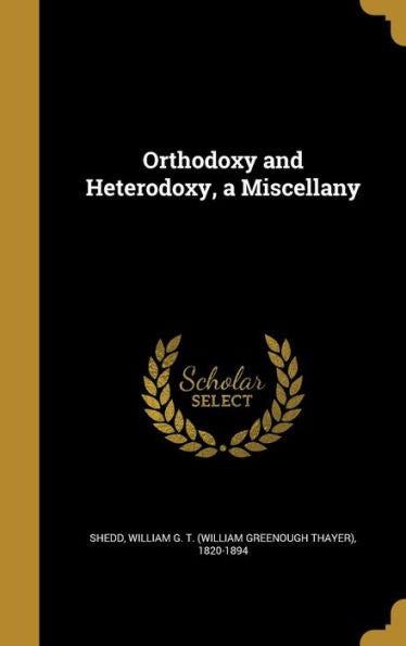 Orthodoxy And Heterodoxy, A Miscellany