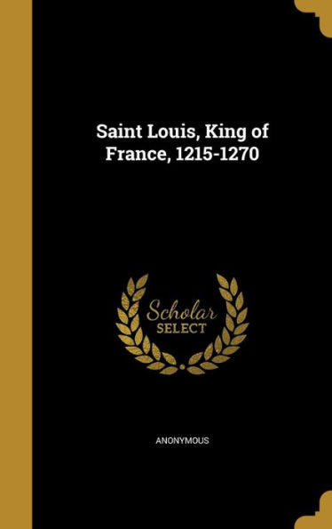 Saint Louis, King Of France, 1215-1270