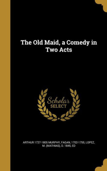 The Old Maid, A Comedy In Two Acts