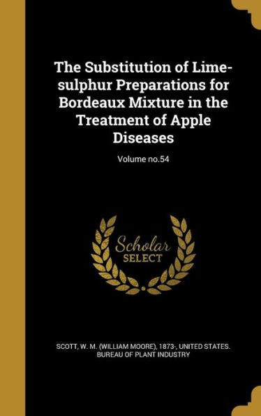 The Substitution Of Lime-Sulphur Preparations For Bordeaux Mixture In The Treatment Of Apple Diseases; Volume No.54