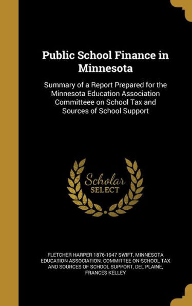 Public School Finance In Minnesota: Summary Of A Report Prepared For The Minnesota Education Association Committeee On School Tax And Sources Of School Support