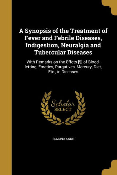 A Synopsis Of The Treatment Of Fever And Febrile Diseases, Indigestion, Neuralgia And Tubercular Diseases
