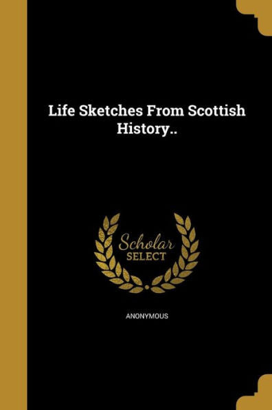 Life Sketches From Scottish History..