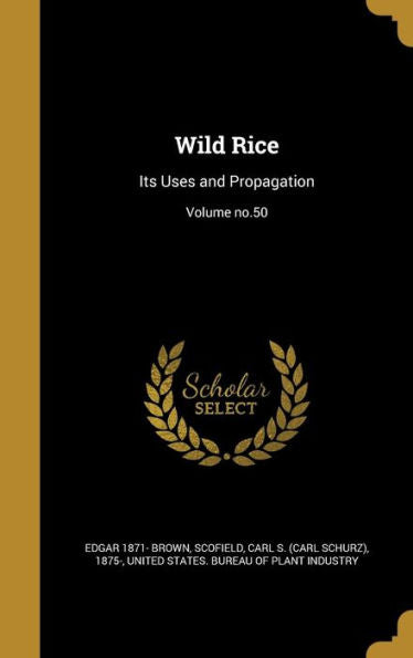 Wild Rice: Its Uses And Propagation; Volume No.50