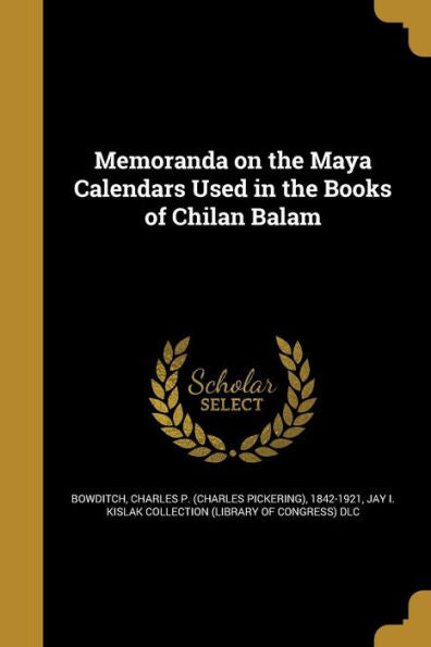 Memoranda On The Maya Calendars Used In The Books Of Chilan Balam